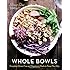 Whole Bowls: Complete Gluten-Free and Vegetarian Meals to Power Your Day