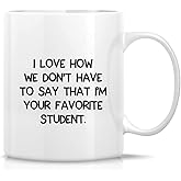 Retreez Funny Mug - I Love How We Don't Have to Say I'm Your Favorite Student Teacher 11 Oz Ceramic Coffee Mugs - Funny, Moti