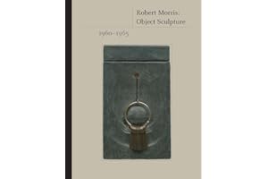 Robert Morris: Object Sculpture, 1960-1965