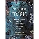 Practical Magic: A Beginner's Guide to Crystals, Horoscopes, Psychics, and Spells
