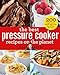 The Best Pressure Cooker Recipes on the Planet: 200 Triple-Tested, Family-Approved, Fast & Easy Recipes