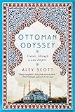 Ottoman Odyssey: Travels Through a Lost Empire by 
