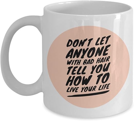 Amazon Com Don T Let Anyone With Bad Hair How To Live Your Life