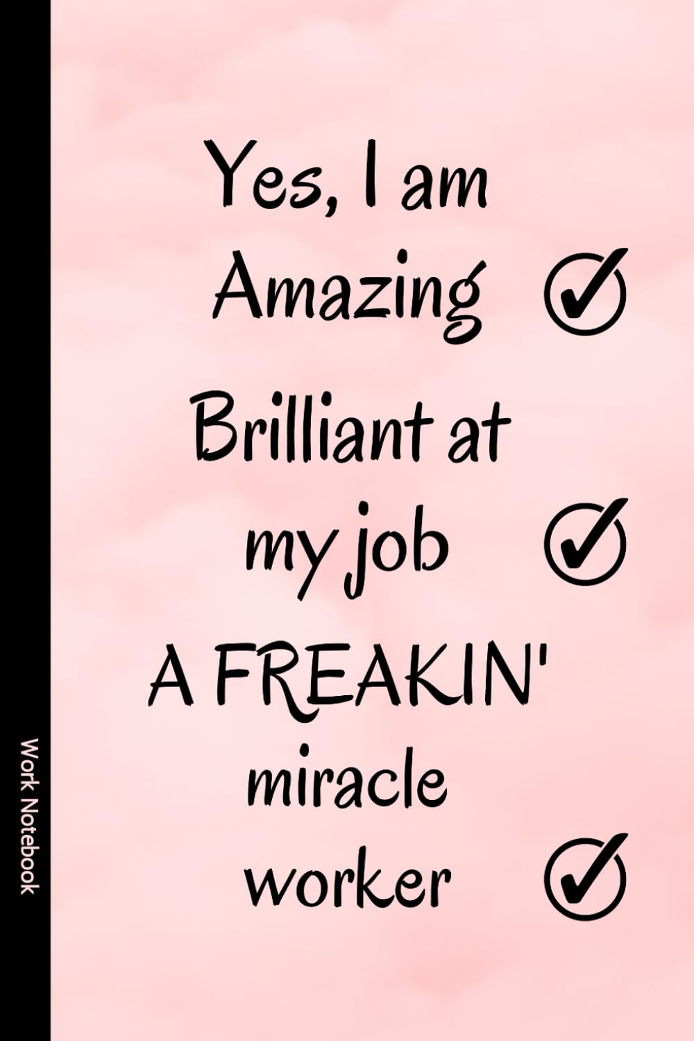Taylor A. Wilde Yes, I am Amazing...: Work Notebook, Funny Office Gift for Women, Coworker, Boss, Secret Santa Gag Gift (Blank Lined Journal)
