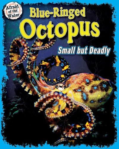 Blue-Ringed Octopus: Small but Deadly (Afraid of the Water)
