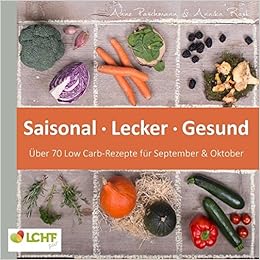 Lchf Pur Saisonal Lecker Gesund Uber 70 Low Carb Rezepte Fur September Oktober Low Carb High Fat Naturlich Gesund Leben Rask Annika Paschmann Anne 9783744899628 Amazon Com Books