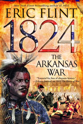 1824: The Arkansas War (The Trail of Glory) by Eric Flint