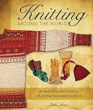 Knitting Around the World: A Multistranded History of a Time-Honored Tradition by 