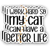 (3Pcs) I Work Hard So My Cat Can Have A Better Life Sticker Funny Sarcastic Quotes Kitten Mom Pet Lovers Vinyl Decal for Tumbler Laptop Kindle Water Bottles Books Phone - Size 3x2.5 Inches