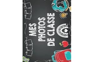 Mes Photos De Classe: Album Photo De Classe De La Maternelle Au Lycee Pour Ranger, Pour Conserver en Souvenir Les Photos D'éc