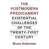 The Postmodern Predicament: Existential Challenges of the Twenty-First Century