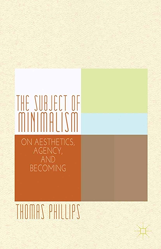 Download The Subject of Minimalism: On Aesthetics, Agency, and Becoming (English Edition) PDF