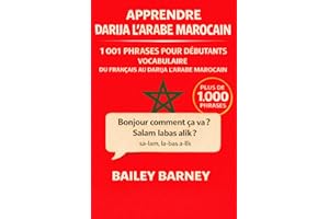 Apprendre Darija l’Arabe Marocain: 1 001 phrases pour débutants et vocabulaire du français vers le Darija l’Arabe Marocain