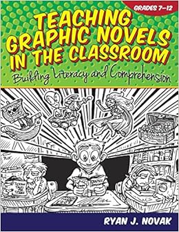 Amazon Com Teaching Graphic Novels In The Classroom Building Literacy And Comprehension 9781618211071 Novak Ryan Books
