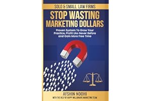 SOLO & SMALL LAW FIRMS: STOP WASTING MARKETING DOLLARS: “Proven System To Grow Your Practice, Profit Like Never Before and Ga