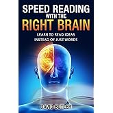 Speed Reading with the Right Brain: Learn to Read Ideas Instead of Just Words (Right Brain Speed Reading)