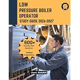 Low Pressure Boiler Operator Study Guide 2026-2027: Your Simplified Licensing Exam Prep to ace Boiler Math, Water Chemistry, and ASME Safety Codes, with 600+ Practice Questions and Answer Rationale