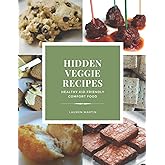 Hidden Veggie Recipes: Healthy kid-friendly comfort food