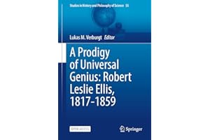 A Prodigy of Universal Genius: Robert Leslie Ellis, 1817-1859 (Studies in History and Philosophy of Science Book 55)