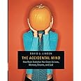 The Accidental Mind: How Brain Evolution Has Given Us Love, Memory, Dreams, and God