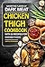 Savor the Flavor of Dark Meat: Chicken Thigh Cookbook with 50 Recipes for Chicken Thighs