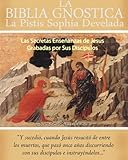 LA BIBLIA GNÓSTICA: Las Secretas Enseñanzas de Jesus Grabadas por Sus Discípulos (Spanish Edition)