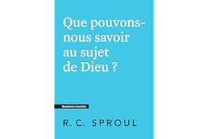 Que pouvons-nous savoir au sujet de Dieu ?: Questions cruciales (French Edition)
