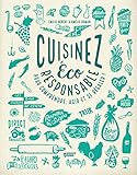 Cuisinez éco responsable : Pour comprendre, agir et se régaler ! by