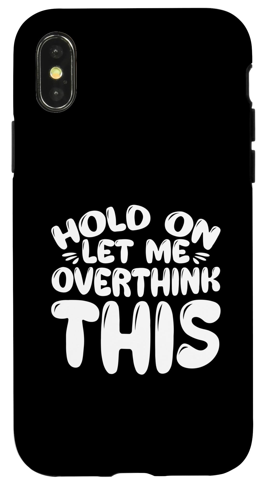 iPhone X/XS Hold On Let Me Overthink This Case
