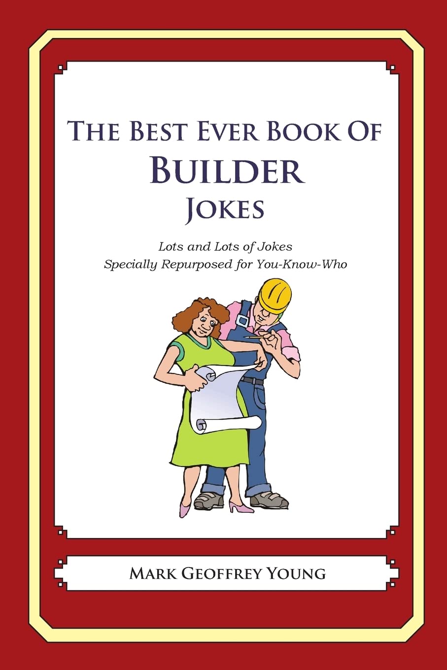 The Best Ever Book of Builder Jokes: Lots and Lots of Jokes Specially Repurposed for You-Know-Who