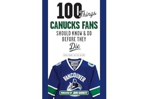 100 Things Canucks Fans Should Know & Do Before They Die