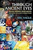 Through Ancient Eyes: Seeing Hidden Dimensions - Exploring Art & Soul Connections by