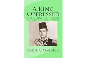 A King Oppressed: The Story of Farouk I of Egypt (1936-1952)