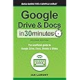 Google Drive & Docs in 30 Minutes (2nd Edition): The unofficial guide to the new Google Drive, Docs, Sheets & Slides