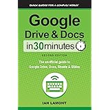 Google Drive & Docs in 30 Minutes (2nd Edition): The unofficial guide to the new Google Drive, Docs, Sheets & Slides