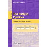Text Analysis Pipelines: Towards Ad-hoc Large-Scale Text Mining (Lecture Notes in Computer Science, 9383)