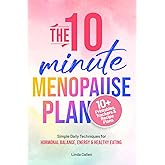 The 10-Minute Menopause Plan: Simple Daily Techniques for Hormonal Balance, Energy and Healthy Eating in Just 10 Minutes a Day