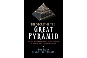 The Secret of the Great Pyramid: How One Man's Obsession Led to the Solution of Ancient Egypt's Greatest Mystery