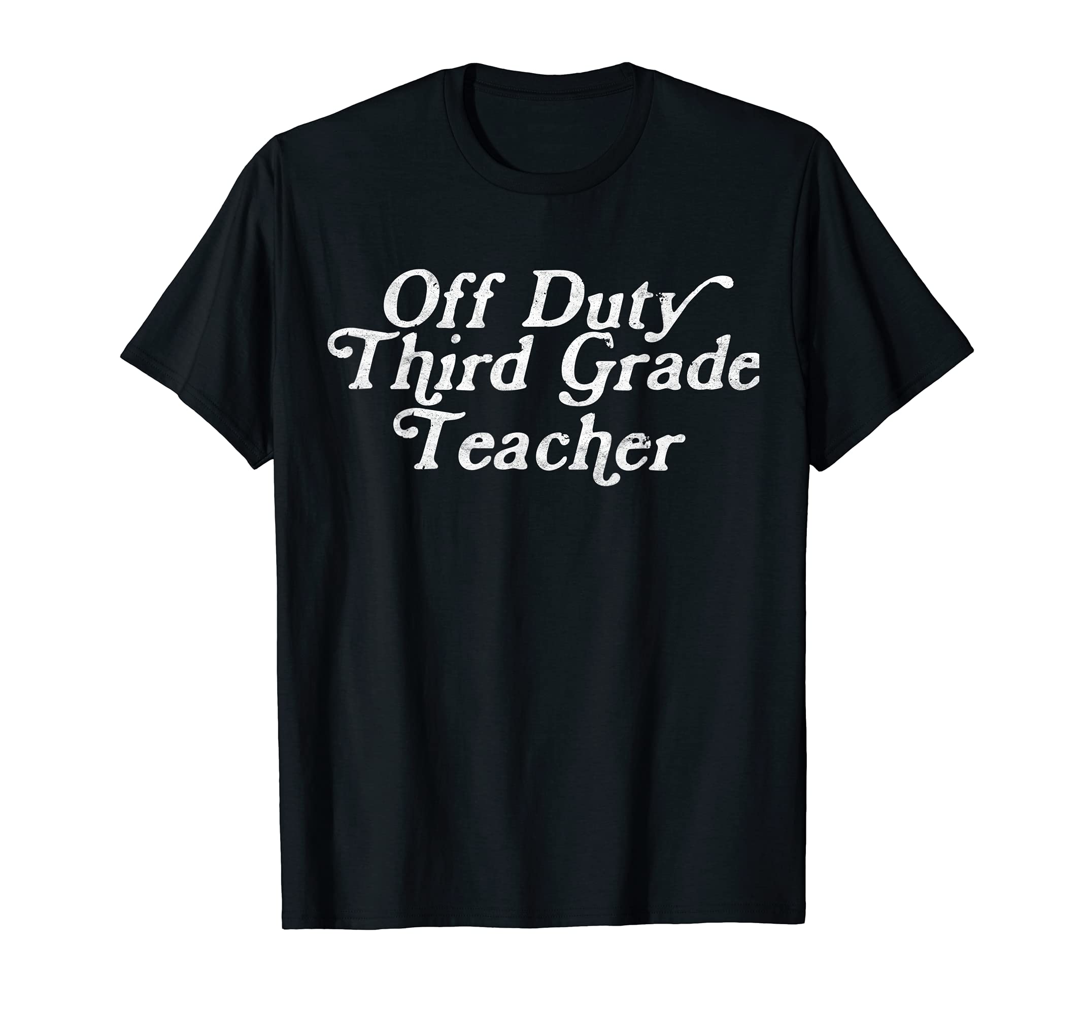 Off Duty Third Grade Teacher Funny End of School Year T-Shirt
