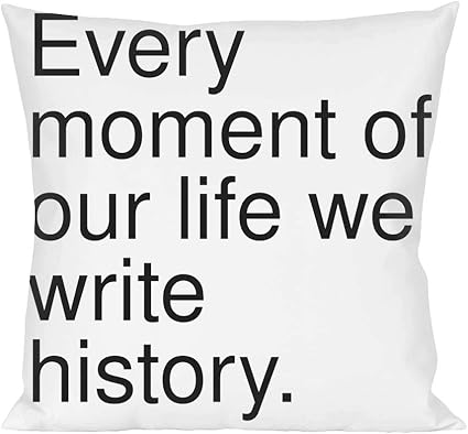 Every Moment Of Our Life We Write History Pillow Amazon De Kuche Haushalt