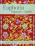 Euphoria Tapestry Quilts: 40 Appliqué Motifs & 17 Flowering Projects by Deborah Kemball