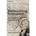 Harmonizing Sentiments : The Declaration of Independence and the Jeffersonian Idea of Self-Government