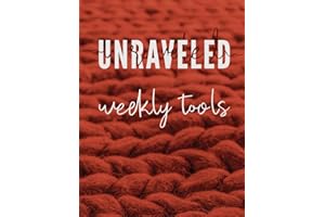 Unraveled Weekly Tools: Companion Journal to the UNRAVELED Workbook