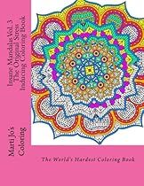Insane Mandalas Vol. 3: The Original Stress Inducing Coloring Book Insane Mandalas Vol. 3: The Original Stress Inducing Coloring Book
