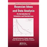 Bayesian Ideas and Data Analysis: An Introduction for Scientists and Statisticians (Chapman &amp; Hall/CRC Texts in Statistical Science)