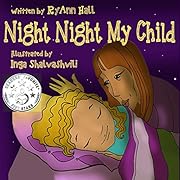 Children's book: Night Night My Child: Beautifully Illustrated Children's Bedtime Story Book (A Kayleigh Series 2)