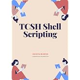 TCSH Shell Scripting: An Advanced Guide to C Shell Automation, Global Variables, and Enterprise Unix Administration.
