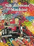 Silk Ribbons by Machine by