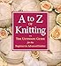A to Z of Knitting: The Ultimate Guide for the Beginner to Advanced Knitter