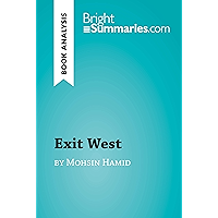Exit West by Mohsin Hamid (Book Analysis): Detailed Summary, Analysis and Reading Guide (BrightSummaries.com) book cover Exit West by Mohsin Hamid (Book Analysis): Detailed Summary, Analysis and Reading Guide (BrightSummaries.com) book cover